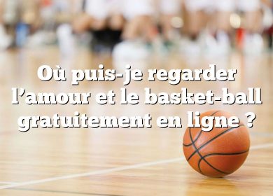 Où puis-je regarder l’amour et le basket-ball gratuitement en ligne ?